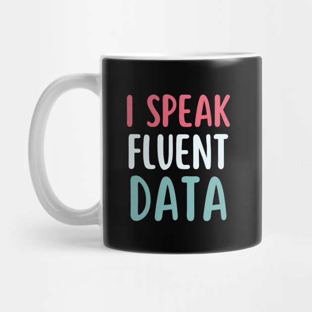 I speak fluent data- machine learning data scientist  data analyst data analytics behavior analyst data science data mining data engineer funny data by Petalprints